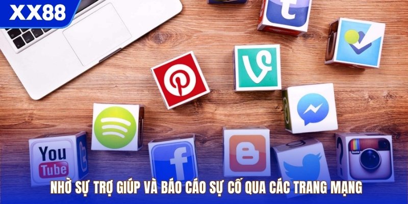 Nhờ sự trợ giúp và báo cáo sự cố qua các trang mạng