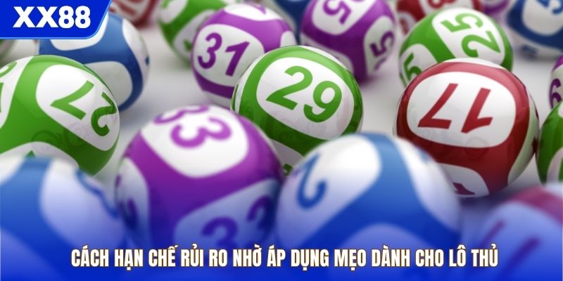 Cách hạn chế rủi ro nhờ áp dụng mẹo dành cho lô thủ