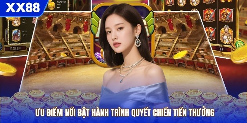 Ưu điểm nổi bật hành trình quyết chiến tiền 